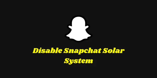 Disable Snapchat Solar System