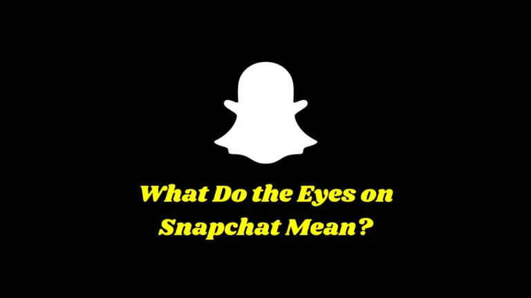 What Do the Eyes on Snapchat Mean?