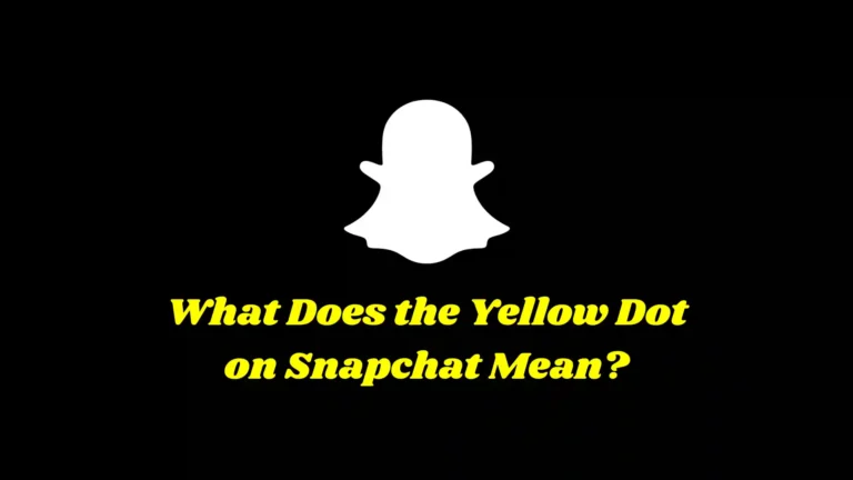 What Does the Yellow Dot on Snapchat Mean?